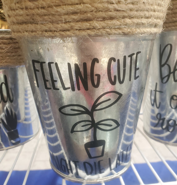 felt cute might die later plant pot Feeling Cute Might Die Later Plant Pot – Funny Metal Planter with Jute Twine– Silver Valley Craft Corner
